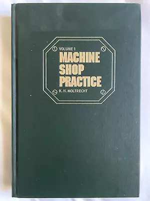 Machine Shop Practice: Volume 1 By Karl Moltrecht (1981 HC) • $35