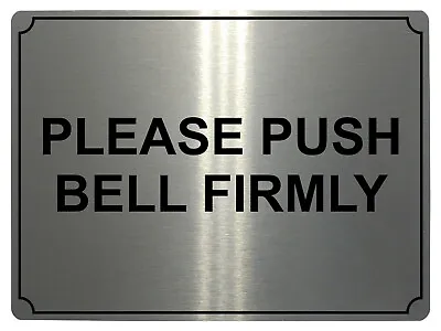 £11.88 • Buy 552 PLEASE PUSH BELL FIRMLY Metal Aluminium Door Sign Plaque House Office Gate