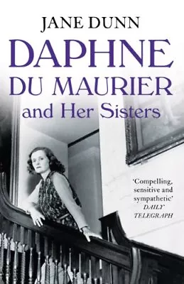 Daphne Du Maurier And Her Sisters By Jane Dunn • £3.50