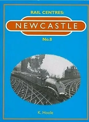Newcastle: No. 8 (Rail Centres S.) By Hoole K. Hardback • £5.99