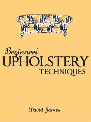 Beginners' Upholstery Techniques By David James Paperback Book The Cheap Fast • £5.99