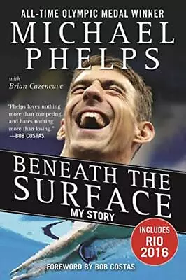 Beneath The Surface: My Story By Phelps Michael Book The Cheap Fast Free Post • £8.99