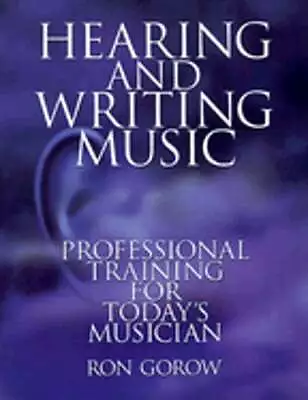 Hearing And Writing Music: Professional Training For Today's Musician By Gorow • $15.98