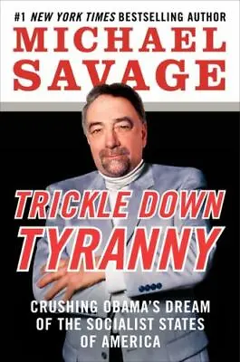 Trickle Down Tyranny: Crushing Obama's Dr- 006208397X Michael Savage Hardcover • $3.99