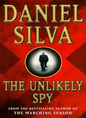 The Unlikely Spy By Daniel Silva. 9780752826905 • £3.58