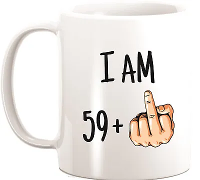 I Am 59 Funny Rude Novelty Mug 60th Birthday Celebration Coffee Mug • £7.99