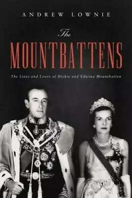 The Mountbattens: The Lives And Loves Of Dickie And Edwina Mountbatten - GOOD • $5.40