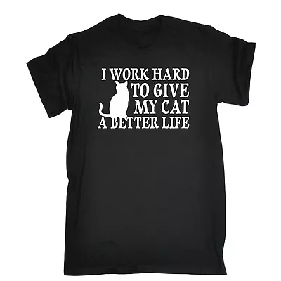 I Work Hard To Give My Cat Funny Joke Comedy Humour T-SHIRT Birthday For Him Her • $22.32