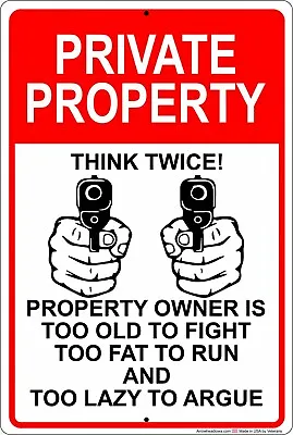 $11.99 • Buy Private Property Think Twice Too Old, Fat And Lazy To Run Aluminum Metal Sign 