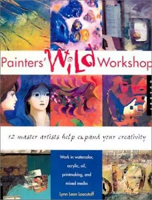 Painters' Wild Workshop: 12 Master Artists Help Expand Your Creativity • $9.18