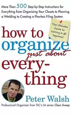 How To Organize (Just About) Everything: More Than 500 Step-by-Step - ACCEPTABLE • $4.48