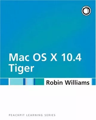 Mac OS X 10.4 Tiger Paperback Robin Williams • $4.50