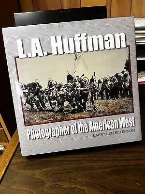 L.A. Huffman Photographer Of The American West By Larry Peterson Copyright 2003 • $75