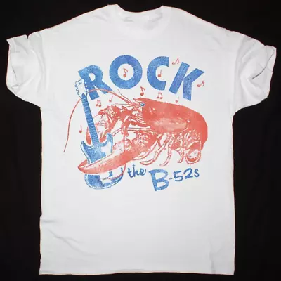 THE B 52'S ROCK LOBSTER T-Shirt Short Sleeve White Cotton Men S To 2345XL BE618 • $20.89