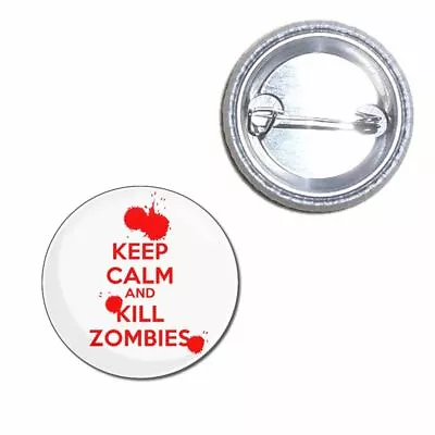 Keep Calm And Kill Zombies - Button Badge 25mm/55mm/77mm Novelty Fun BadgeBeast • £2.99