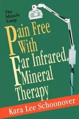 Pain Free With Far Infrared Mineral Therapy: The Miracle Lamp - Paperback - GOOD • $5.78
