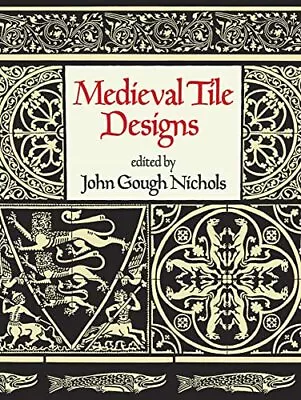 Medieval Tile Design (Dover Pictori... Nichols John G • £13.99