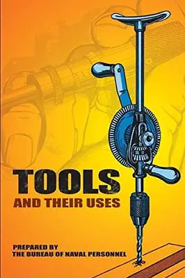 Tools And Their Uses By United States Bureau Of Naval Personnel (Paperback 1973) • £9.63