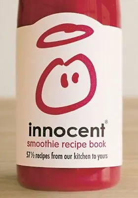 Innocent Smoothie Recipe Book: 57 And A Half Recipes From Our Kitchen To Yours- • £3.36