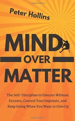 Mind Over Matter: The Self-Disciplin... Hollins Peter • £10.99