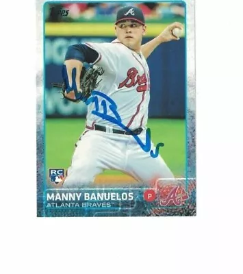 Manny Banuelos Signed Ip Topps #us281 2015 Atlanta Braves Auto • $6.39