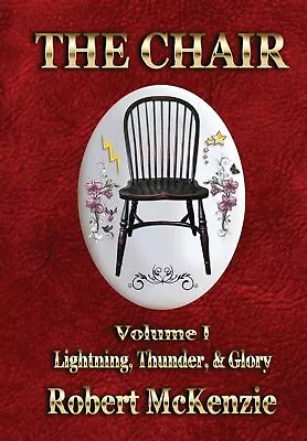 The Chair: Volume I: Lightning Thunder & Glory - Robert McKenzie Book • $61.49