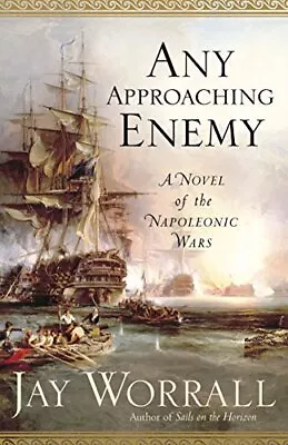 Any Approaching Enemy: A Novel Of The Napoleonic Wars By Worrall Jay Book The • £3.49