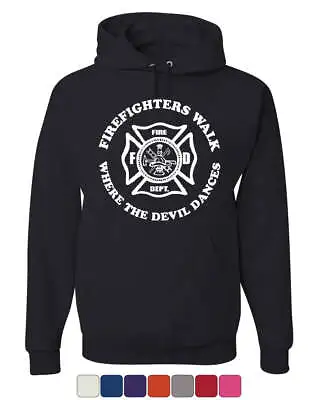 Firefighters Walk Where Devil Dances Hoodie Fire And Rescue Sweatshirt • $38.95
