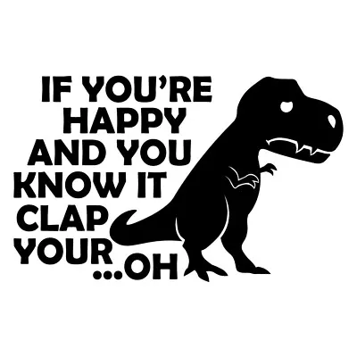 7.1  IF YOU ARE HAPPY DINO Vinyl Decal Sticker Car Window Laptop Funny Know It • £3.99