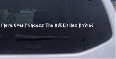 Move Over Princess The QUEEN Has Arrived Car Truck Window Decal Sticker 28X1.4 • $12.41