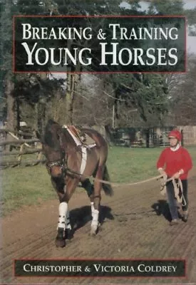 Breaking And Training Young Horses By Christopher Coldrey Victoria Coldrey • £2.69