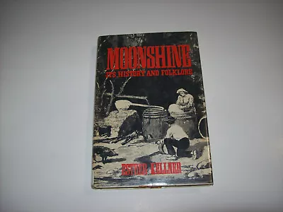 MOONSHINE ITS HISTORY AND FOLKLORE By Esther Kellner 1971 First Printing • $10