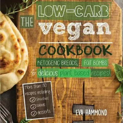 The Low Carb Vegan Cookbook: Ketogenic Breads Fat Bombs & Delicious Plant Based • $9.81