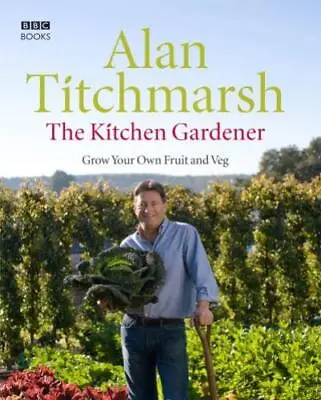 £3.54 • Buy Alan Titchmarsh : The Kitchen Gardener: Grow Your Own Frui Fast And FREE P & P