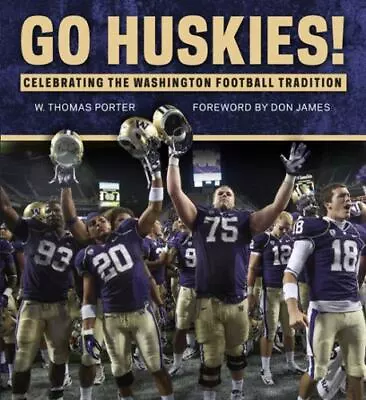 Go Huskies!: Celebrating The Washington Football Tradition Porter W. Thomas • $10.37