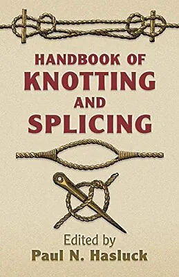 Handbook Of Knotting And Splicing (Dover Maritime) • £8.48