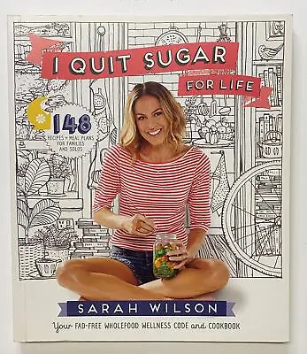 $15.50 • Buy I Quit Sugar For Life 148 Recipes Fad-Free Wholefood Wellness Code Sarah Wilson