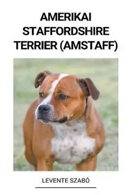 Amerikai Staffordshire Terrier (Amstaff) By Szabó 9798215948873 | Brand New • £9.99
