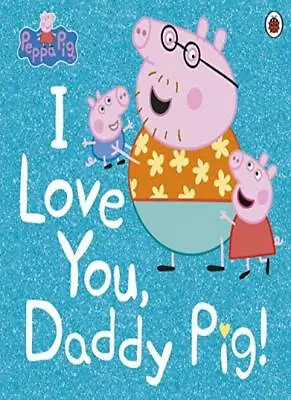 Peppa Pig: I Love You Daddy Pig-Peppa Pig • £3.51