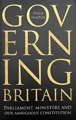 Governing Britain: Parliament Ministers And Our Ambiguous Constitution By... • £11.49