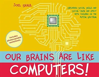 OUR BRAINS ARE LIKE COMPUTERS!: EXPLORING SOCIAL SKILLS By Joel Shaul EXCELLENT • $26.75