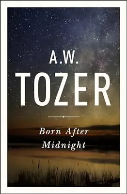 Born After Midnight A. W. Tozer • £8.99