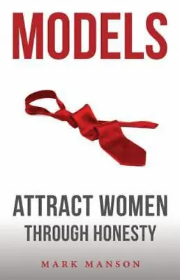 Models : Attract Women Through Honesty By Mark Manson (2011 Trade Paperback) • $6.50