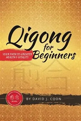 Qigong For Beginners: Your Path To Greater Health & Vitality Like New Used ... • £30