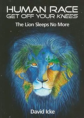 Human Race Get Off Your Knees: The Lion Sleeps No More By Icke David Paperback • £26.99