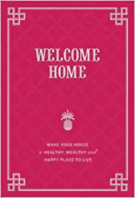 Welcome Home: Make Your Home A Healthy Wealthy And Happy Place To Live New D • £4.51