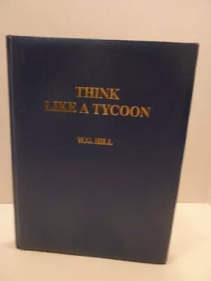 Think Like A Tycoon : How To Make A Mill... Hill W.G. • £19.99