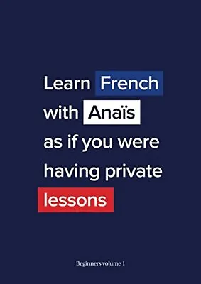 Learn French With Ana?s As If You Were Having Private Lessons. (Beginners Volum • £3.35