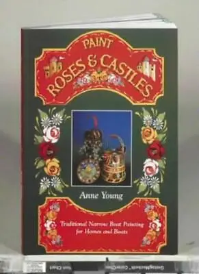 Paint Roses And Castles: Traditional Narrow Boat Painting For  ..9780715316184 • £8.90