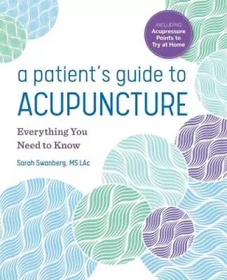 A Patient's Guide To Acupuncture: Everything You Need To Know - VERY GOOD • $6.69
